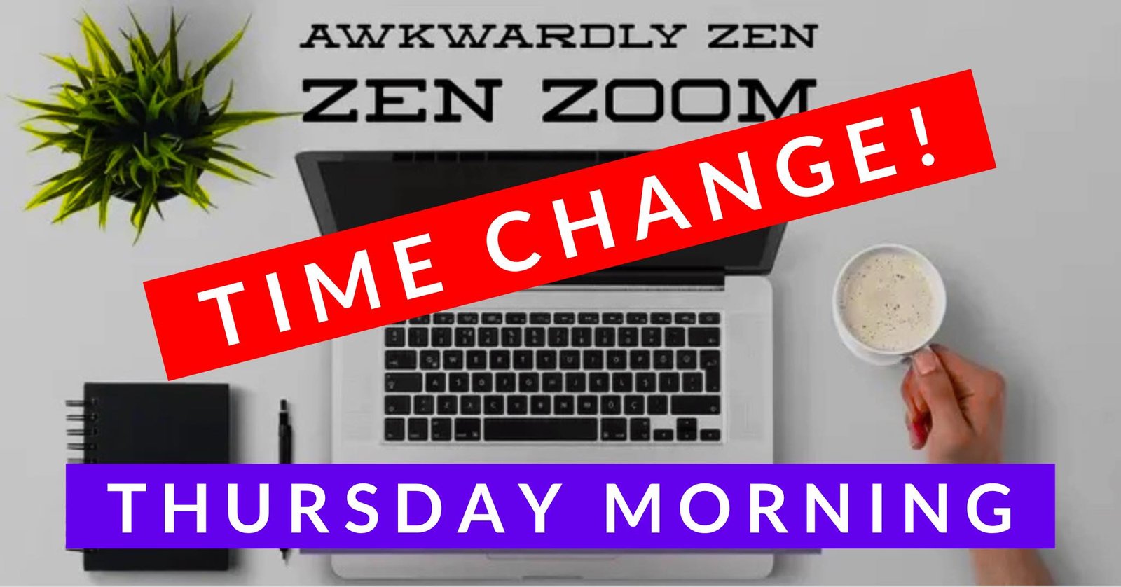 AZ Thursday Zen Zoom-Time Change
