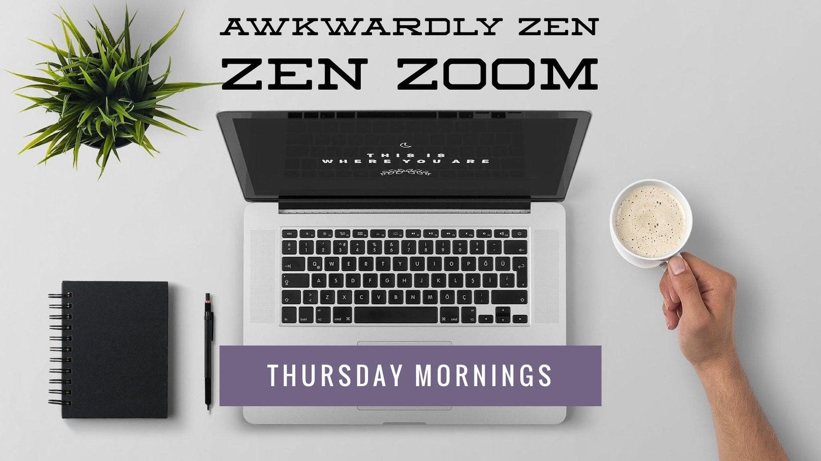 Thursday Morning Zen Zoom