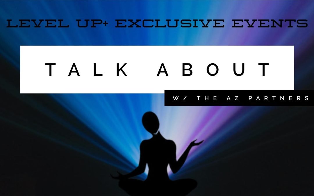 Level Up + Member Exclusive Event: Talk About with AZ Partners