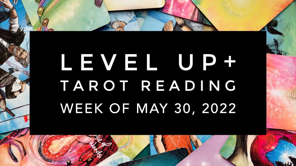 Video: Level Up+ Tarot Reading for 5/30/2022