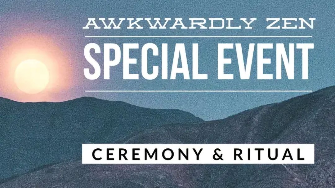 Awkwardly Zen Spiritual Event - Ceremony & Ritual