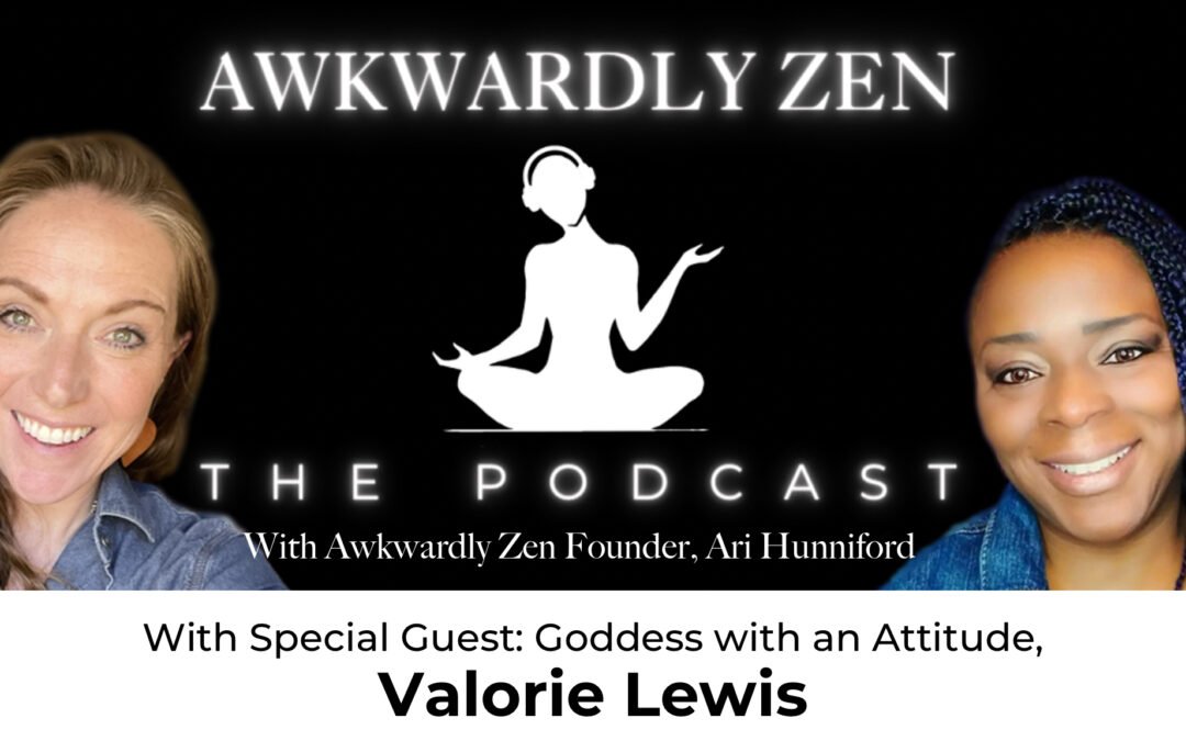 Awkwardly Zen the Podcast: Valorie Lewis